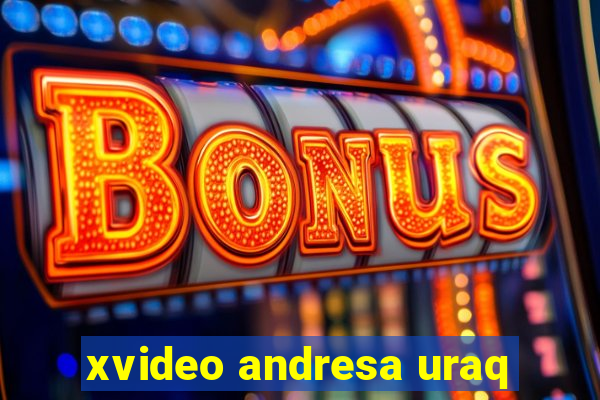 xvideo andresa uraq